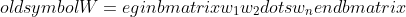 oldsymbol{W}=egin{bmatrix}w_1w_2dotsw_nend{bmatrix}