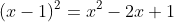 (x-1)^2=x^2-2x+1
