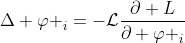 \Delta {{\varphi }_{i}}=-\mathcal{L}\frac{\partial L}{\partial {{\varphi }_{i}}}