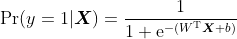 \Pr(y=1|\boldsymbol{X})=\frac1{1+\text{e}^{-(W^\text{T}\boldsymbol{X}+b)}}