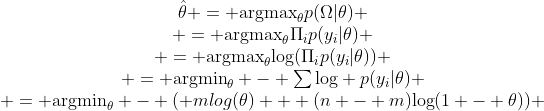 \begin{matrix}\hat{\theta} = \text{argmax}_{\theta}p(\Omega|\theta) \\ = \text{argmax}_{\theta}\Pi_{i}p(y_{i}|\theta) \\ = \text{argmax}_{\theta}log(\Pi_{i}p(y_{i}|\theta)) \\ = \text{argmin}_{\theta} - \sum\text{log} p(y_{i}|\theta) \\ = \text{argmin}_{\theta} - (mlog(\theta) + (n - m)log(1 - \theta)) \\\end{matrix}