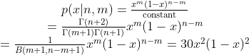 \begin{matrix}p(x|n,m) = \frac{x^{m}(1 - x)^{n - m}}{\text{constant}} \\ = \frac{\Gamma(n + 2)}{\Gamma(m + 1)\Gamma(n + 1)}x^{m}(1 - x)^{n - m} \\ = \frac{1}{B(m + 1,n - m + 1)}x^{m}(1 - x)^{n - m} = 30x^{2}(1 - x)^{2} \\\end{matrix}