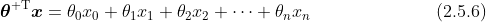 \boldsymbol{\theta}^{{\rm T}}\boldsymbol{x}=\theta_0x_0+\theta_1x_1+\theta_2x_2+\cdots+\theta_nx_n\quad\quad\quad\quad\quad\quad\quad(2.5.6)