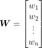 \boldsymbol{W}=\begin{bmatrix}w_1\\w_2\\\vdots\\w_n\end{bmatrix}