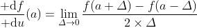 \dfrac{{\rm d}f}{{\rm d}u}(a)=\lim_{\varDelta\to0}\dfrac{f(a+\varDelta)-f(a-\varDelta)}{2\times\varDelta}