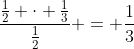 \frac{\frac12 \cdot \frac13}{\frac12} = \frac13