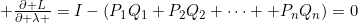 \frac{\partial L}{\partial \lambda }=I-({{P}_{1}}{{Q}_{1}}+{{P}_{2}}{{Q}_{2}}+\cdots +{{P}_{n}}{{Q}_{n}})=0