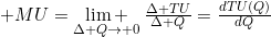 MU=\underset{\Delta Q\to 0}{\mathop{\lim }}\,\frac{\Delta TU}{\Delta Q}=\frac{dTU(Q)}{dQ}