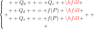 \left{ \begin{gathered}  Q_d  = Q_s  \hfill \\  Q_d  = f(P) \hfill \\  Q_s  = f(P) \hfill \\ \end{gathered}  \right.