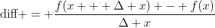 {\rm{diff}} = \frac{{f(x + \Delta x) - f(x)}}{{\Delta x}}