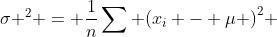 {\sigma ^2} = \frac{1}{n}\sum {{{({x_i} - \mu )}^2}} 