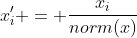 {x'_i} = \frac{{{x_i}}}{{norm(x)}}