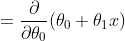 \begin{aligned}{{\partial v}\over{\partial\theta_0}}&={{\partial}\over{\partial\theta_0}}(\theta_0+\theta_1x)\\&=1\quad\quad\quad\quad\quad\quad\quad\quad\quad(2.3.13)\end{aligned}