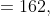 =162,
