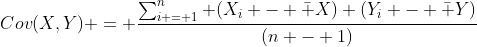 Cov(X,Y) = \frac{{\sum\nolimits_{i = 1}^n {({X_i} - \bar X)} ({Y_i} - \bar Y)}}{{(n - 1)}}
