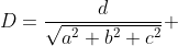 D=\frac{d}{\sqrt{​{​{a}^{2}}+{​{b}^{2}}+{​{c}^{2}}}}