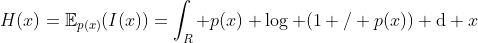 H(x)=\mathbb{E}_{p(x)}(I(x))=\int_{R} p(x) \log (1 / p(x)) \mathrm{d} x