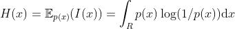 H(x)=\mathbb{E}_{p(x)}(I(x))=\int_{R} p(x) \log (1 / p(x)) \mathrm{d} x