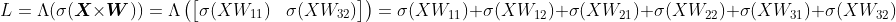 L=\Lambda(\sigma(\boldsymbol{X}\times\boldsymbol{W}))=\Lambda\left(\begin{bmatrix}\sigma(XW_{11})&\sigma(XW_{12})\\\sigma(XW_{21})&\sigma(XW_{22})\\\sigma(XW_{31})&\sigma(XW_{32})\end{bmatrix}\right)=\sigma(XW_{11})+\sigma(XW_{12})+\sigma(XW_{21})+\sigma(XW_{22})+\sigma(XW_{31})+\sigma(XW_{32})
