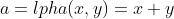 a=lpha(x,y)=x+y