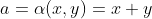 a=\alpha(x,y)=x+y