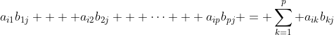 gif.latex?a_{i1}b_{1j}%20%20+%20a_{i2}b_{2j}%20+%20\cdots%20+%20a_{ip}b_{pj}%20=%20\sum_{k=1}^p%20a_{ik}b_{kj}