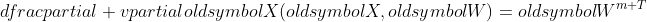 dfrac{partial v}{partialoldsymbol{X}}(oldsymbol{X},oldsymbol{W})=oldsymbol{W}^{m T}