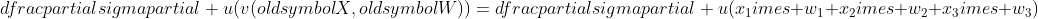 dfrac{partialsigma}{partial u}(v(oldsymbol{X},oldsymbol{W}))=dfrac{partialsigma}{partial u}(x_1	imes w_1+x_2	imes w_2+x_3	imes w_3)