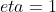 eta=1