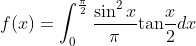 f(x)=\int^{\frac{\pi}{2}}_0\frac{\sin^2x}{\pi}\text{tan}\frac{x}{2}dx