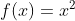 f(x)=x^{2} 