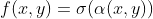 f(x,y)=\sigma(\alpha(x,y))