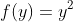 f(y)=y^{2} 