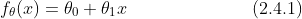 f_{\theta}(x)=\theta_0+\theta_1x\quad\quad\quad\quad\quad\quad\quad(2.4.1)