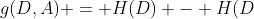 g(D,A) = H(D) - H(D\;|\;A)