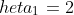 	heta_1=2