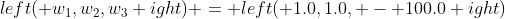 left( {{w_1},{w_2},{w_3}} ight) = left( {1.0,1.0, - 100.0} ight)