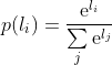 p({​{l}_{i}})=\frac{​{​{\operatorname{e}}^{​{​{l}_{i}}}}}{\sum\limits_{j}{​{​{\operatorname{e}}^{​{​{l}_{j}}}}}}