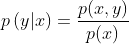 p\left( y|x \right) = \frac{p(x,y)}{p(x)}