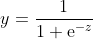 y=\frac1{1+\text{e}^{-z}}