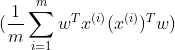 ( \frac{1}{m}\sum^m_{i=1}w^Tx^{(i)}(x^{(i)})^Tw )
