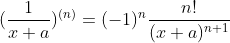 (\frac{1}{x+a})^{(n)}=(-1)^{n}\frac{n!}{(x+a)^{n+1}}