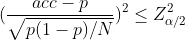 (frac{acc-p}{sqrt{p(1-p)/N}})^{2}leq Z_{alpha /2}^{2}