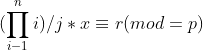 (\prod_{i-1}^{n}i)/j*x\equiv r(mod=p)