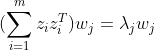 (\sum_{i=1}^{m}z_{i}z_{i}^{T})w_{j} = \lambda_{j}w_{j}
