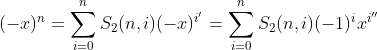 (-x)^n=\sum_{i=0}^nS_2(n, i)(-x)^{i'}=\sum_{i=0}^nS_2(n, i)(-1)^ix^{i''}