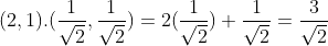 (2,1).(\frac{1}{\sqrt{2}},\frac{1}{\sqrt{2}})=2(\frac{1}{\sqrt{2}})+\frac{1}{\sqrt{2}}=\frac{3}{\sqrt{2}}