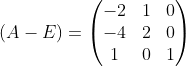 (A-E)=\begin{pmatrix} -2 & 1 &0 \\ -4 & 2 &0 \\ 1 & 0 &1 \end{pmatrix}