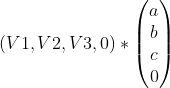 (V1,V2,V3,0)*\begin{pmatrix}a \\ b \\ c \\0 \end{pmatrix}