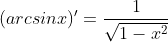 (arcsinx)'=\frac{1}{\sqrt{1-x^{2}}}